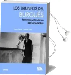 Descargar AudioLibro Los Triunfos del Burgues. Estampas Valencianas del Ochocientos de Justo Serna año 2011