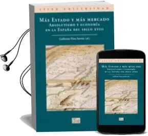 Descargar AudioLibro Mas Estado y mas Mercado: Absolutismo y Economia en la España del Siglo Xviii de Guillermo Perez Sarrion año 2011