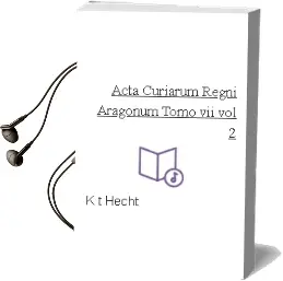 Descargar AudioLibro Acta Curiarum Regni Aragonum (Tomo Vii-Vol.2º) de K.T. Hecht año 2011