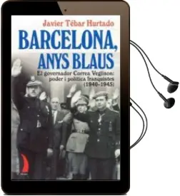 Descargar AudioLibro Barcelona Anys Blaus. el Governador Correa Veglison: Poder i Poli Tica Franquistes (1940-1945) de Javier Tebar Hurtado año 2011