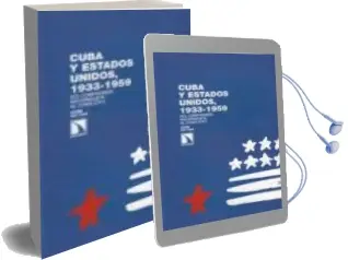 Descargar AudioLibro Cuba y Estados Unidos 1933-1959: Del Compromiso Nacionalista al c Onflicto de Vanini Pettina año 2011