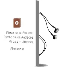 Descargar AudioLibro El mar de los Vascos: Rumbo de los Audaces de Luis Mª Jimenez De Aberasturi año 2011