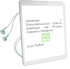 Descargar AudioLibro Identidad y Descolonizacion Cultural: Antologia del Ensayo Cubano y Moderno de Luis Rafael año 2011