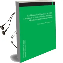 Descargar AudioLibro La Diocesis de Pamplona en 1734, a Traves de la Visita ad Limina del Obispo Melchor Angel Gutierrez Vallejo de Mafria Iranzu Rico Arrastia año 2011