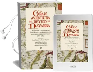 Descargar AudioLibro La Gran Aventura del Reyno de Navarra: Fundacion y Evolucion del Viejo Reyno y sus Relaciones con los Actuales Territorios Vascos (712-1512) de Juan Ramon De (Dir.) Andres año 2011