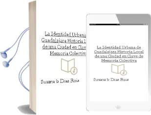 Descargar AudioLibro La Identidad Urbana de Guadalajara: Historia Local de una Ciudad en Clave de Memoria Colectiva de Susana B. Diaz Ruiz año 2011