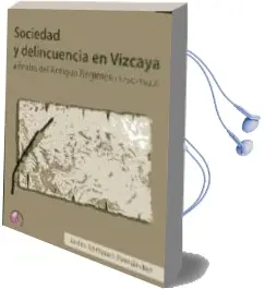 Descargar AudioLibro Sociedad y Delincuencia en Vizcaya a Finales del Antiguo Regimen (1750-1833) de Javier Enriquez Fernandez año 2011