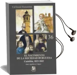 Descargar AudioLibro El Nacimiento de la Sociedad Burguesa: Castellon, 1833-1843 de Jorge Aguilera Lopez año 2011