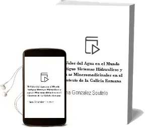 Descargar AudioLibro El Valor del Agua en el Mundo Antiguo: Sistemas Hidraulicos y agu as Mineromedicinales en el Contexto de la Galicia Romana de Silvia Gonzalez Soutelo año 2011