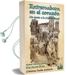 Descargar AudioLibro Extremadura en el Corazon: Un Canto a la Cultura Rural de Miguel Herrero Uceda año 2011