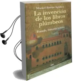 Descargar AudioLibro La Invencion de los Libros Plumbeos: Fraude, Historia y Mito de Manuel Barrios Aguilera año 2011