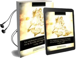 Descargar AudioLibro La Violencia Contra la Mujer en la Sevila del Siglo de oro (1569- 1626) de Francisco Javier Sanchez Cid año 2011