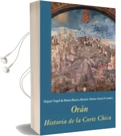 Descargar AudioLibro Oran: Historia de la Corte Chica de Miguel Angel De Bunes Ibarra año 2011