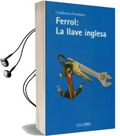 Descargar AudioLibro Ferrol la Llave Inglesa de Guillermo Ferrandez Rivera año 2011