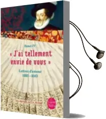 Descargar AudioLibro Henri iv (Roi de France): J ai Tellement Envie de Vous: Lettres d Amour, 1585-1610 de Varios Autores año 2011