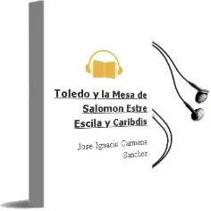 Descargar AudioLibro Toledo y la Mesa de Salomon: Estre Escila y Caribdis de Jose Ignacio Carmona Sanchez año 2011