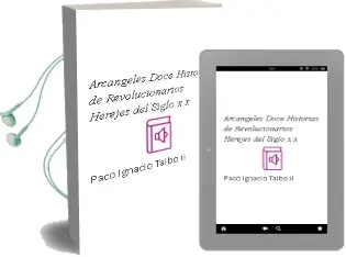Descargar AudioLibro Arcangeles: Doce Historias de Revolucionarios Herejes del Siglo x x de Paco Ignacio Taibo Ii año 2011