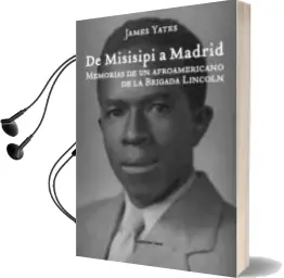 Descargar AudioLibro De Misissipi a Madrid. Memorias de un Afroamericano de la Brigada Lincoln de James Yates año 2011