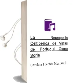 Descargar AudioLibro La Necropolis Celtiberica de Viñas de Portugui (Osma, Soria) de Carolina Fuentes Mascarell año 2011