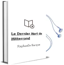 Descargar AudioLibro Le Dernier Mort de Mitterrand de Raphaëlle Bacque año 2011