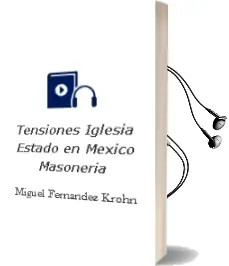 Descargar AudioLibro Tensiones Iglesia Estado en Mexico: Masoneria de Miguel Fernandez Krohn año 2011