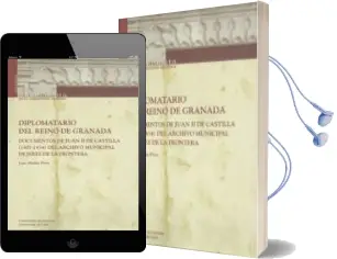 Descargar AudioLibro Diplomatario del Reino de Granada: Documentos de Juan ii de Casti lla (1407-1454) del Archivo Municipal de Jerez de la Frontera (Contiene cd) de Juan Abellan Perez año 2012