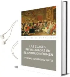 Descargar AudioLibro Las Clases Privilegiadas en el Antiguo Regimen de Antonio Dominguez Ortiz año 2012