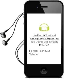 Descargar AudioLibro Una Derrota Prevista: El Espionaje Militar Republicano en la Guer ra Civil Española (1936-1939) de Hernan Rodriguez Velasco año 2012