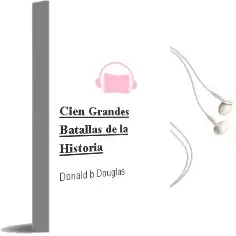 Descargar AudioLibro Cien Grandes Batallas de la Historia de Donald B. Douglas año 2012