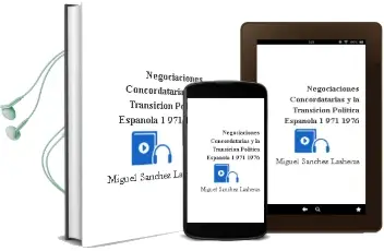 Descargar AudioLibro Negociaciones Concordatarias y la Transicion Politica Española (1 971-1976) de Miguel Sanchez Lasheras año 2012