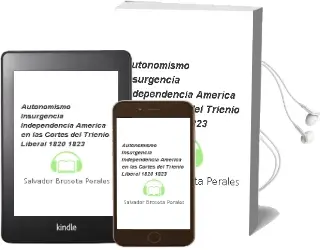 Descargar AudioLibro Autonomismo,Insurgencia, Independencia. America en las Cortes del Trienio Liberal, 1820-1823 de Salvador Broseta Perales año 2012