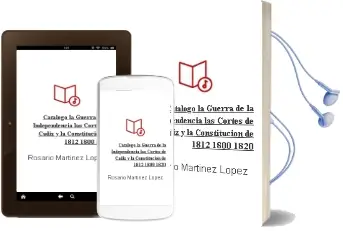 Descargar AudioLibro Catalogo. la Guerra de la Independencia , las Cortes de Cadiz y la Constitucion de 1812 (1800-1820) de Rosario Martinez Lopez año 2012