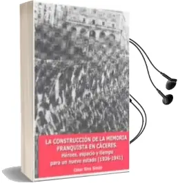 Descargar AudioLibro La Construccion de la Memoria Franquista en Caceres. Heroes, Espa Pacio y Tiempo para un Nuevo Estado (1936-1941) de Cesar Rina Simon año 2012