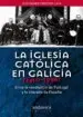 AudioLibro La Iglesia Catolica en Galicia (1910-1936), Entre la Revolucion d e Portugal y la Cruzada de España de Jose Ramon Rodriguez Lago