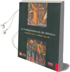 Descargar AudioLibro La Independencia de Mexico (2ª Ed.) de Ernesto De La Torre año 2012