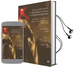 Descargar AudioLibro El Ocaso del Imperio de Maximiliano Visto por un Diplomatico Prus Iano de Konrad Ratz año 2012