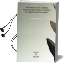 Descargar AudioLibro Industria Litica y Sociedad del Paleolitico Medio y Superior en t Orno al Golfo de Bizkaia de Joseba Rios Garaizar año 2012