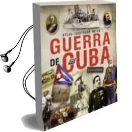 Descargar AudioLibro Atlas Ilustrado de la Guerra de Cuba de Juan Escrigas Rodriguez año 2012