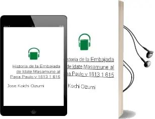 Descargar AudioLibro Historia de la Embajada de Idate Masamune al Papa Paulo v (1613-1 615) de Jose Koichi Oizumi año 2012