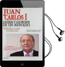 Descargar AudioLibro Juan Carlos i. las Ideas y los Hechos de un Reinado de Cesar De La Lama año 2012