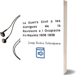 Descargar AudioLibro La Guerra Civil a les Garrigues: De la Revolucio a l Ocupacio fra Nquista (1936-1939) de Josep Rubio Sobrepere año 2012