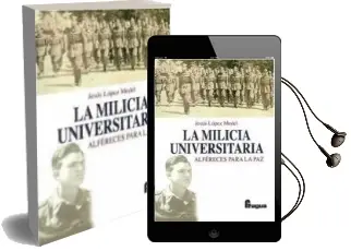Descargar AudioLibro La Milicia Universitaria: Alferes para la paz de Jesus Lopez Medel año 2012