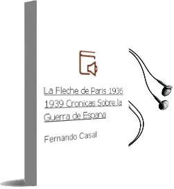 Descargar AudioLibro La Fleche de Paris, 1936-1939: Cronicas Sobre la Guerra de España de Fernando Casal año 2012