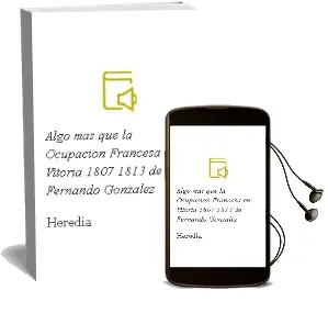 Descargar AudioLibro Algo mas que la Ocupacion Francesa en Vitoria (1807 - 1813) de Fernando Gonzalez De Heredia año 2012