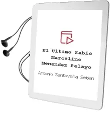 Descargar AudioLibro El Ultimo Sabio. Marcelino Menendez Pelayo de Antonio Santoveña Setien año 2012
