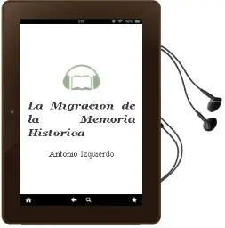 Descargar AudioLibro La Migracion de la Memoria Historica de Antonio Izquierdo año 2012