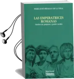 Descargar AudioLibro Las Emperatrices Romanas de Maria Jose Hidalgo De La Vega año 2012