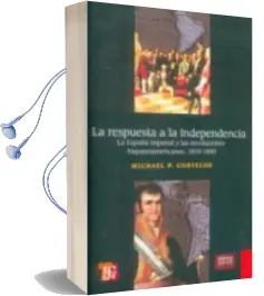 Descargar AudioLibro La Respuesta a la Independencia. 1810-1840 de Michael Costeloe año 2012