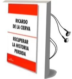 Descargar AudioLibro Recuperar la Historia Perdida de Ricardo De La Cierva año 2012