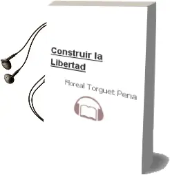 Descargar AudioLibro Construir la Libertad de Floreal Torguet Pena año 2012